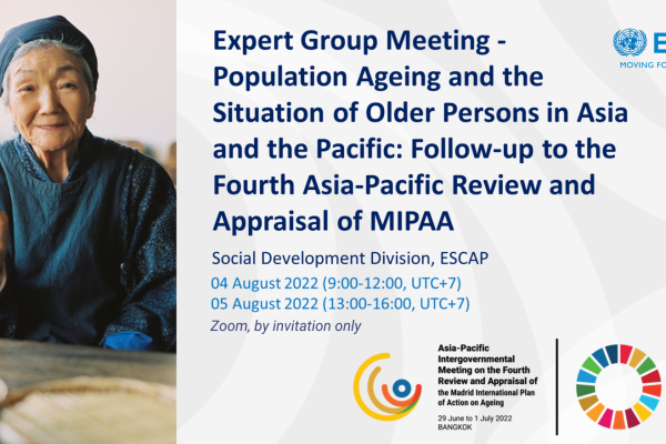 Expert Group Meeting - Population Ageing and the Situation of Older Persons in Asia and the Pacific: Follow-up to the Asia-Pacific Intergovernmental Meeting on the Fourth Review and Appraisal of the Madrid International Plan of Action on Ageing
