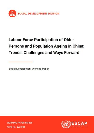 Labour force participation of older persons and population ageing in China : trends, challenges and ways forward